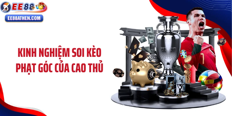 Kinh nghiệm soi kèo phạt góc của cao thủ